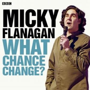 Micky Flanagan What Chance Change? (Complete)