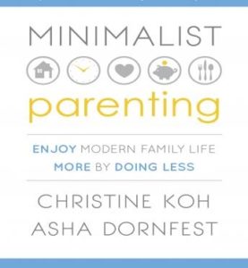 Minimalist Parenting: Enjoy Modern Family Life More by Doing Less