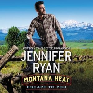 Montana Heat: Escape to You: A Montana Heat Novel