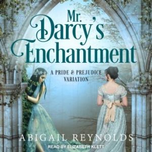 Mr. Darcy's Enchantment: A Pride & Prejudice Variation