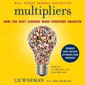 Multipliers: How the Best Leaders Make Everyone Smarter