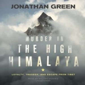 Murder in the High Himalaya: Loyalty, Tragedy, and Escape from Tibet