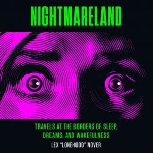 Nightmareland: Travels at the Borders of Sleep, Dreams, and Wakefulness