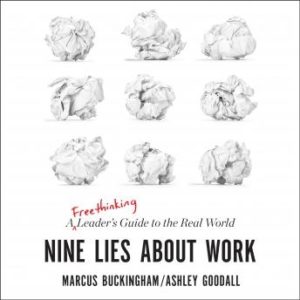 Nine Lies about Work: A Freethinking Leader's Guide to the Real World