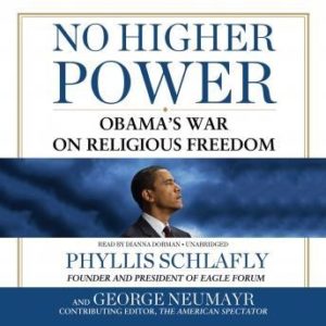 No Higher Power: Obama's War on Religious Freedom