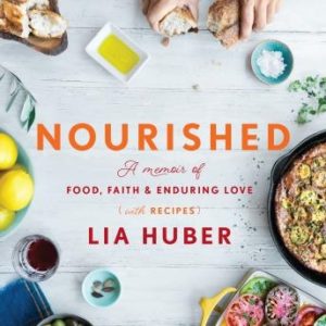 Nourished: A Memoir of Food, Faith & Enduring Love (with Recipes)