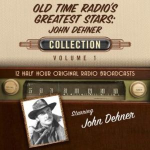 Old Time Radio's Greatest Stars: John Dehner Collection 1