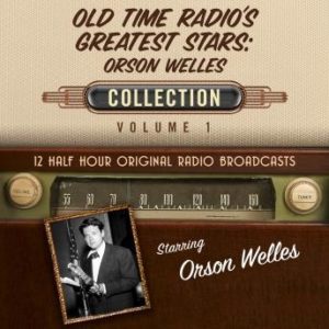 Old Time Radio's Greatest Stars: Orson Welles Collection 1