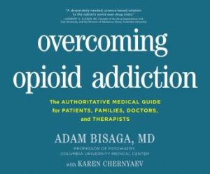 Overcoming Opioid Addiction: The Authoritative Medical Guide for Patients, Families, Doctors, and Therapists