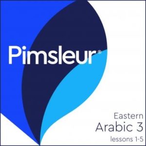 Pimsleur Arabic (Eastern) Level 3 Lessons  1-5: Learn to Speak and Understand Eastern Arabic with Pimsleur Language Programs