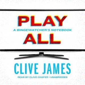 Play All: A Bingewatcher's Notebook