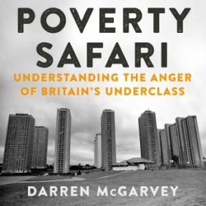 Poverty Safari: Understanding the Anger of Britain's Underclass