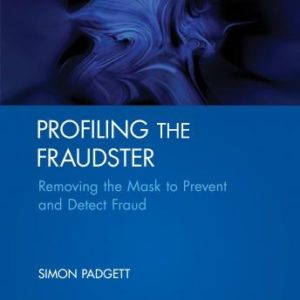 Profiling The Fraudster: Removing the Mask to Prevent and Detect Fraud (Wiley Corporate F&A)