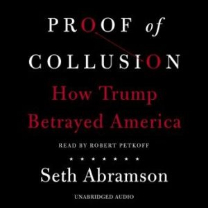 Proof of Collusion: How Trump Betrayed America