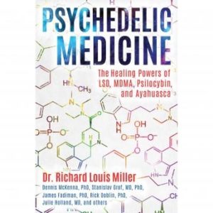 Psychedelic Medicine: The Healing Powers of LSD, MDMA, Psilocybin, and Ayahuasca