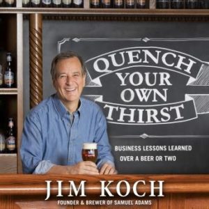 Quench Your Own Thirst: Business Lessons Learned Over a Beer or Two