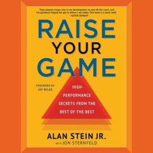 Raise Your Game: High-Performance Secrets from the Best of the Best