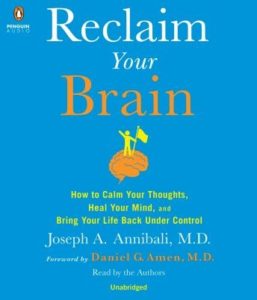 Reclaim Your Brain: How to Calm Your Thoughts, Heal Your Mind, and Bring Your Life Back Under Control