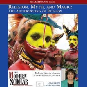 Religion, Myth, and Magic: The Anthropology of Religion