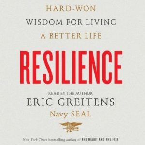 Resilience: Hard-Won Wisdom for Living a Better Life