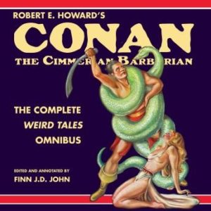 Robert E. Howard's Conan the Cimmerian Barbarian: The Complete Weird Tales Omnibus