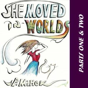 She Moved In Worlds - Parts One and Two