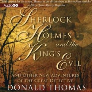 Sherlock Holmes and the Kings Evil: And Other New Adventures of the Great Detective