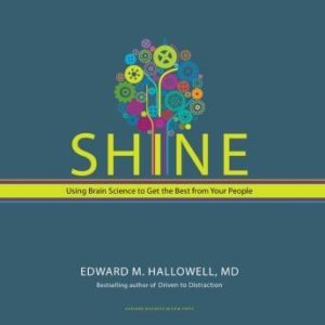 Shine: Using Brain Science to Get the Best From Your People