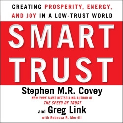 Smart Trust: Creating Posperity, Energy, and Joy in a Low-Trust World