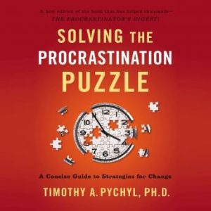 Solving the Procrastination Puzzle: A Concise Guide to Strategies for Change