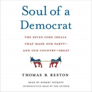 Soul of a Democrat: The Seven Core Ideals That Made Our Party - And Our Country - Great