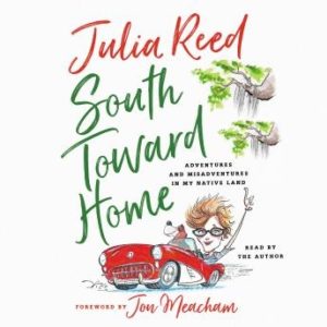 South Toward Home: Adventures and Misadventures in My Native Land