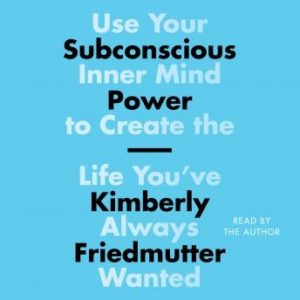 Subconscious Power: Use Your Inner Mind to Create the Life You've Always Wanted