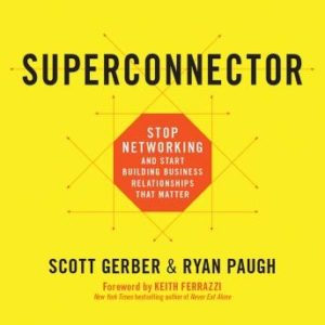 Superconnector: Stop Networking and Start Building Business Relationships that Matter