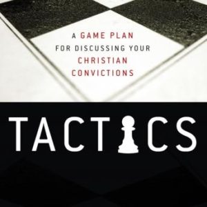 Tactics: A Game Plan for Discussing Your Christian Convictions