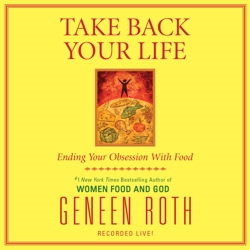 Take Back Your Life: Ending Your Obsession With Food