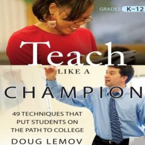 Teach Like a Champion: 49 Techniques that Put Students on the Path to College