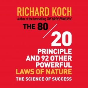 The 80/20 Principle and 92 Other Powerful Laws Nature: The Science of Success