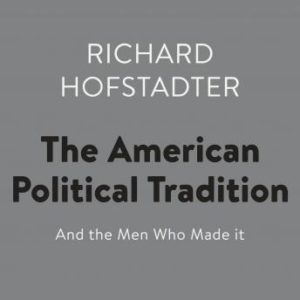 The American Political Tradition: And the Men Who Made it