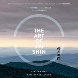 The Art of Jin Shin: The Japanese Practice of Healing with Your Fingertips