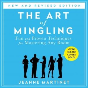 The Art of Mingling: Fun and Proven Techniques for Mastering Any Room