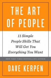 The Art of People: 11 Simple People Skills That Will Get You Everything You Want