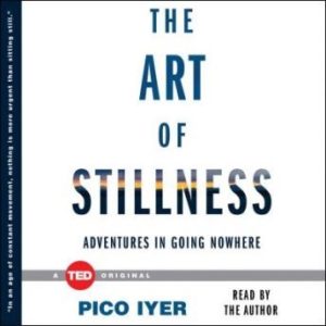 The Art of Stillness: Adventures in Going Nowhere