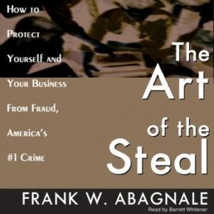 The Art of the Steal: How to Protect Yourself and Your Business from Fraud, America's #1 Crime