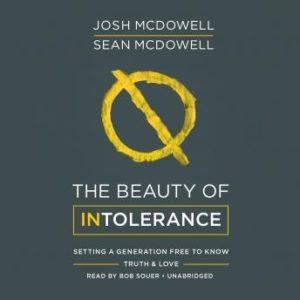 The Beauty of Intolerance: Setting a Generation Free to Know Truth & Love