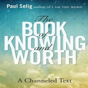 The Book Knowing and Worth: A Channeled Text