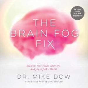 The Brain Fog Fix: Reclaim Your Focus, Memory, and Joy in Just 3 Weeks