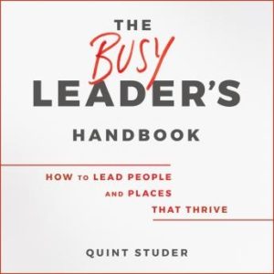 The Busy Leader's Handbook: How To Lead People and Places That Thrive