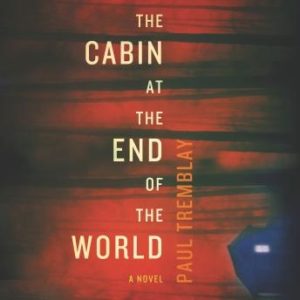 The Cabin at the End of the World: A Novel