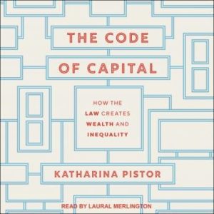 The Code of Capital: How the Law Creates Wealth and Inequality